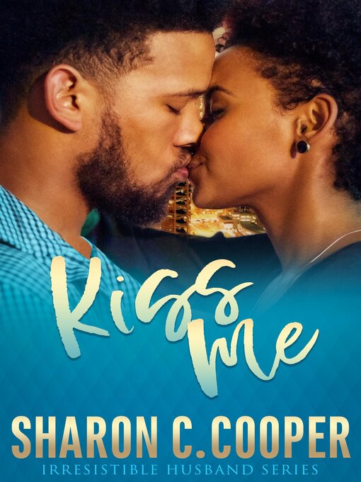 Title details for Kiss Me (Irresistible Husband Series) by Sharon C. Cooper - Available